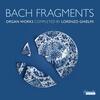 JS Bach - Bach Fragments: Organ Works completed by Lorenzo Ghielmi JS Bach - Bach Fragments: Organ Works completed by Lorenzo Ghielmi