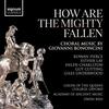 Bononcini - How Are the Mighty Fallen: Choral Music Bononcini - How Are the Mighty Fallen: Choral Music