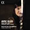Avec elles: Arrieu, Bonis, Borel, Chaminade, Debussy, Poulenc Avec elles: Arrieu, Bonis, Borel, Chaminade, Debussy, Poulenc