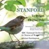 Stanford - Te Deum, Elegiac Ode Stanford - Te Deum, Elegiac Ode