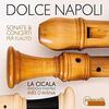 Dolce Napoli: Sonatas & Concerti for Recorder Dolce Napoli: Sonatas & Concerti for Recorder