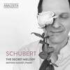 Schubert - The Secret Melody: Complete Sonatas and Major Works for Piano Vol.10 Schubert - The Secret Melody: Complete Sonatas and Major Works for Piano Vol.10