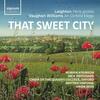 That Sweet City: Leighton - Veris gratia; Vaughan Williams - An Oxford Elegy That Sweet City: Leighton - Veris gratia; Vaughan Williams - An Oxford Elegy