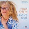 Xenia Loffler: Bach’s Oboe Xenia Loffler: Bach’s Oboe