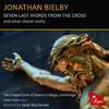 Bielby - Seven Last Words from the Cross and other Choral Works Bielby - Seven Last Words from the Cross and other Choral Works