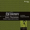 Debussy - Jeux, Nocturnes, Prelude a l’Apres-midi d’un faune Debussy - Jeux, Nocturnes, Prelude a l’Apres-midi d’un faune