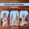 Brahms - Johannes Brahms in Strasbourg: The Organ Chorales Brahms - Johannes Brahms in Strasbourg: The Organ Chorales