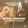 Takahashi - Orphika, Phonogene: Orchestral Works Takahashi - Orphika, Phonogene: Orchestral Works