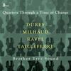 Quartets Through a Time of Change: Durey, Milhaud, Ravel, Tailleferre Quartets Through a Time of Change: Durey, Milhaud, Ravel, Tailleferre