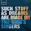 The King’s Singers: Such Stuff As Dreams Are Made On The King’s Singers: Such Stuff As Dreams Are Made On