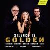 Silence is Golden: Schubert, Gershwin, Britten et al. Silence is Golden: Schubert, Gershwin, Britten et al.