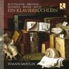 Ein Klavierbuchlein: Buxtehude, Bruhns, Reincken, Bohm, Bach Ein Klavierbuchlein: Buxtehude, Bruhns, Reincken, Bohm, Bach