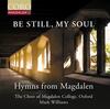 Be Still, My Soul: Hymns from Magdalen Be Still, My Soul: Hymns from Magdalen