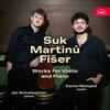Suk, Martinu, Fiser - Works for Violin and Piano Suk, Martinu, Fiser - Works for Violin and Piano