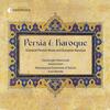 Persia & Baroque: Classical Persian Music and European Baroque Persia & Baroque: Classical Persian Music and European Baroque