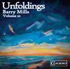 Barry Mills - Vol.10: Unfoldings Barry Mills - Vol.10: Unfoldings