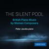 The Silent Pool: British Piano Music by Women Composers The Silent Pool: British Piano Music by Women Composers