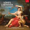 Love’s Labyrinth: Songs and Duets by Monteverdi and his Contemporaries Love’s Labyrinth: Songs and Duets by Monteverdi and his Contemporaries