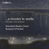 ...a riveder le stelle: Swedish Choral Music ...a riveder le stelle: Swedish Choral Music