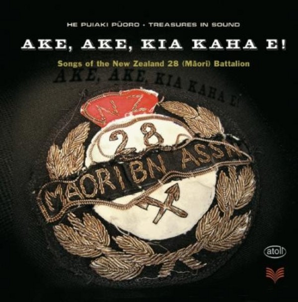Ake, Ake, Kia Kaha E! - Songs of the New Zealand 28 (Maori) Battalion