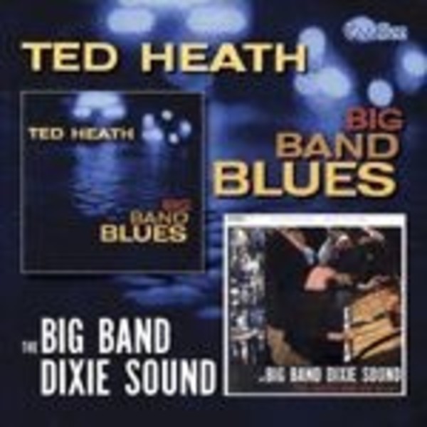 Ted Heath & His Music: Big Band Blues / Big Band Dixie Sound | Dutton CDLK4155