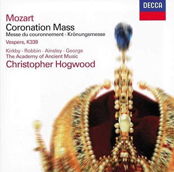 Mozart, The Academy Of Ancient Music  Christopher Hogwood  Kirkby  Robbin  Ainsley  George  Winchester Cathedral Choir - Krnungsmesse Coronation Mass, K 317  Vesperae Solennes De Confessore, K 339