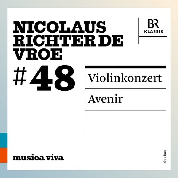 Musica Viva 48: Nicolaus Richter de Vroe - Violin Concerto, Avenir