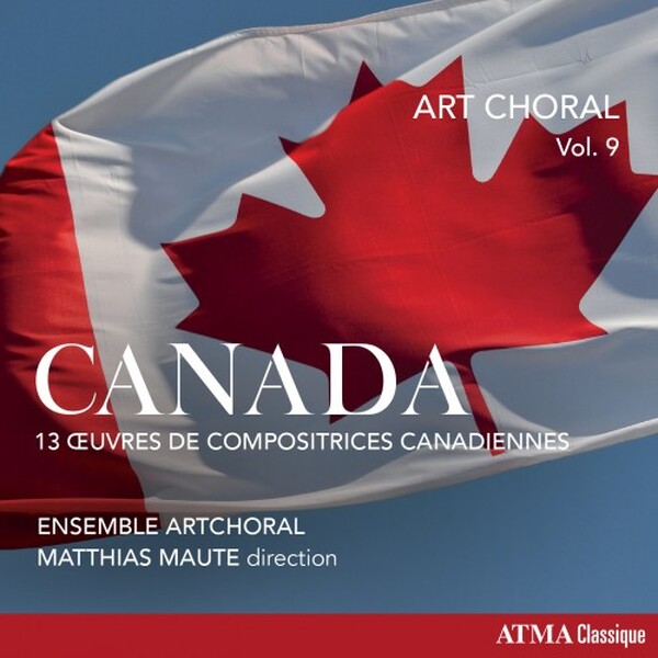 Art Choral Vol.9: Canada - 13 Works by Canadian Women Composers